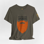 My Eyes Are Up Here Beard Graphic Tee