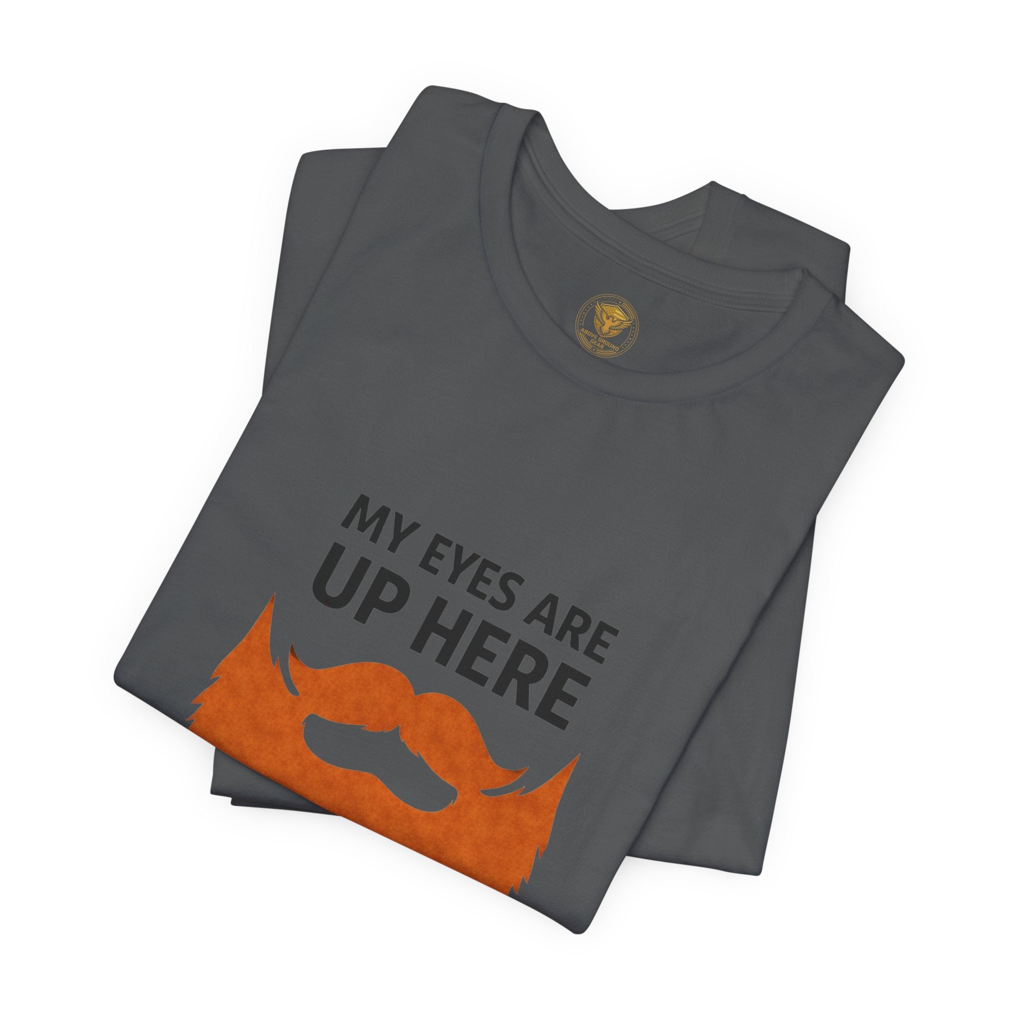 My Eyes Are Up Here Beard Graphic Tee