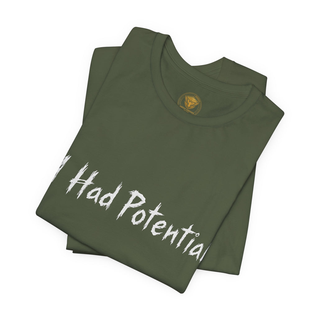 I Had Potential Tee - Funny Sarcastic Graphic T-Shirt