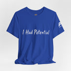 I Had Potential Tee - Funny Sarcastic Graphic T-Shirt