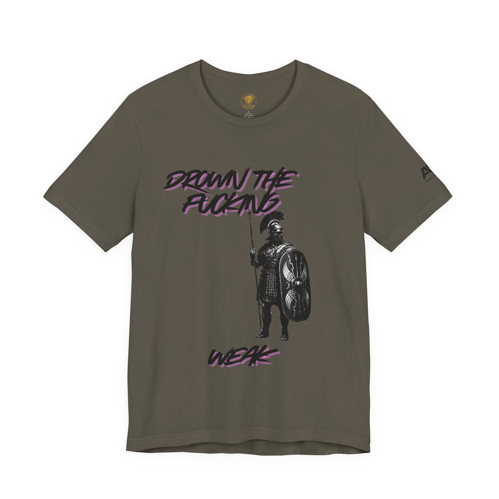 T-Shirt — "Drown the Fucking Weak" Spartan Warrior Graphic Tee