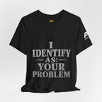I Identify As Your Problem Tee