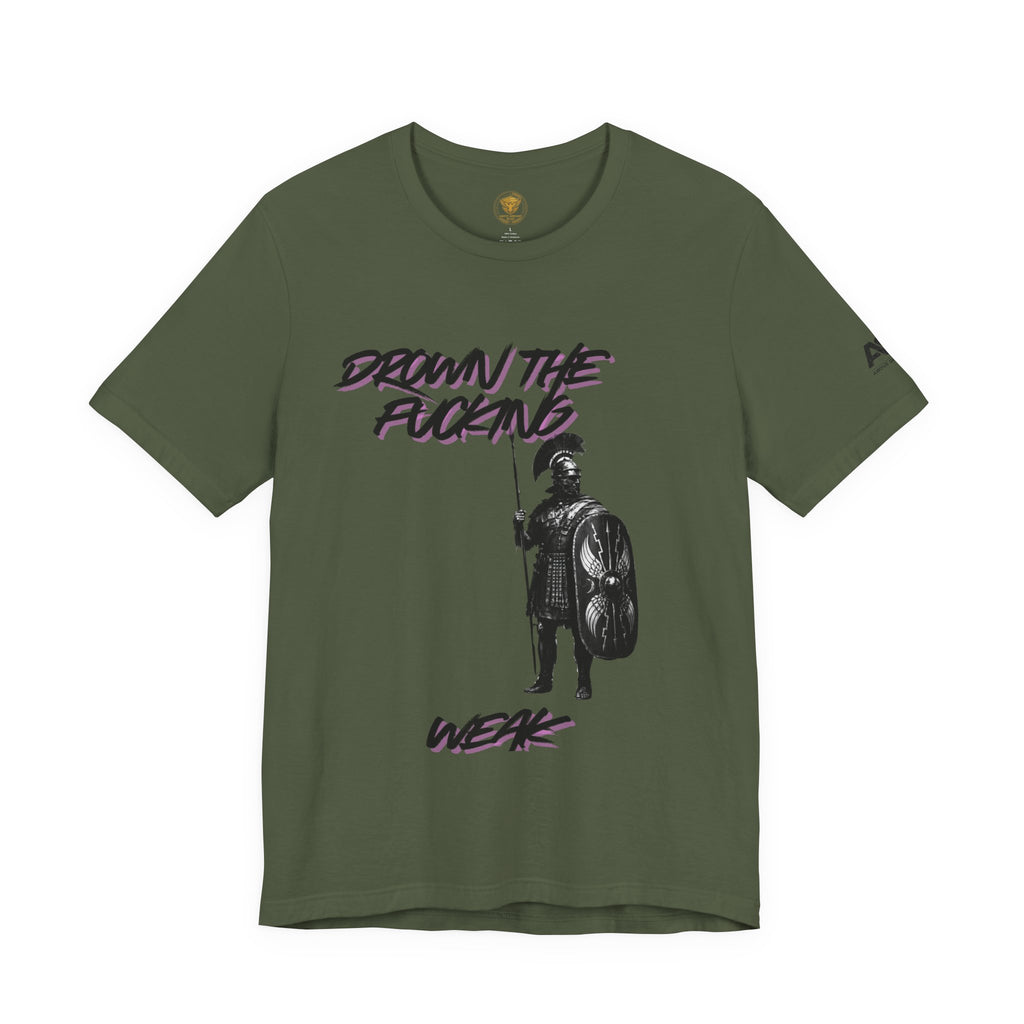 T-Shirt — "Drown the Fucking Weak" Spartan Warrior Graphic Tee