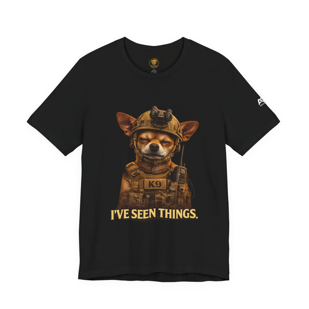 I've Seen Things K9 T-Shirt — Military K9 Chihuahua Humor Tee