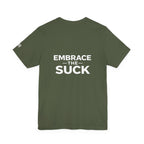 “Embrace the Suck” Graphic Tee — Motivational Military-Inspired Short Sleeve Shirt