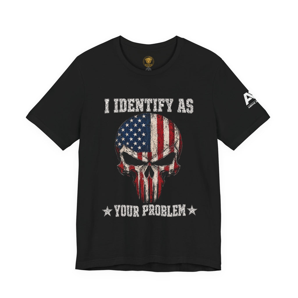 Patriotic Skull Tee - "I Identify As Your Problem" Graphic T-Shirt