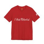 I Had Potential Tee - Funny Sarcastic Graphic T-Shirt