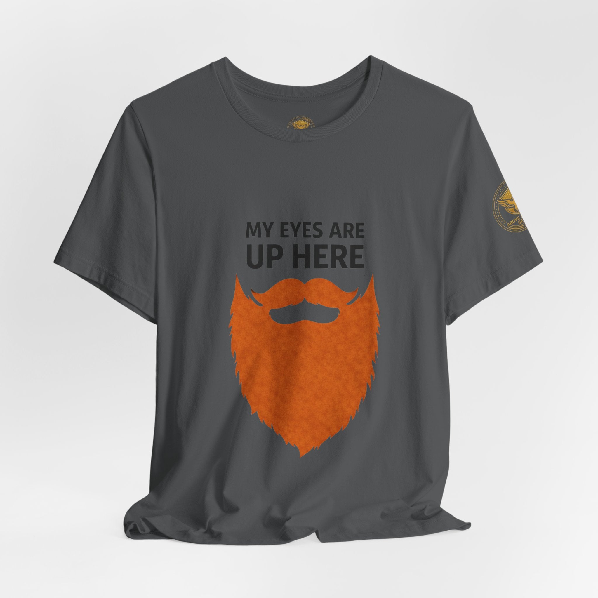 My Eyes Are Up Here Beard Graphic Tee