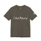 I Had Potential Tee - Funny Sarcastic Graphic T-Shirt