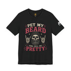 Pet My Beard And Call Me Pretty T-Shirt — Skull Rocker Beard Lover Tee