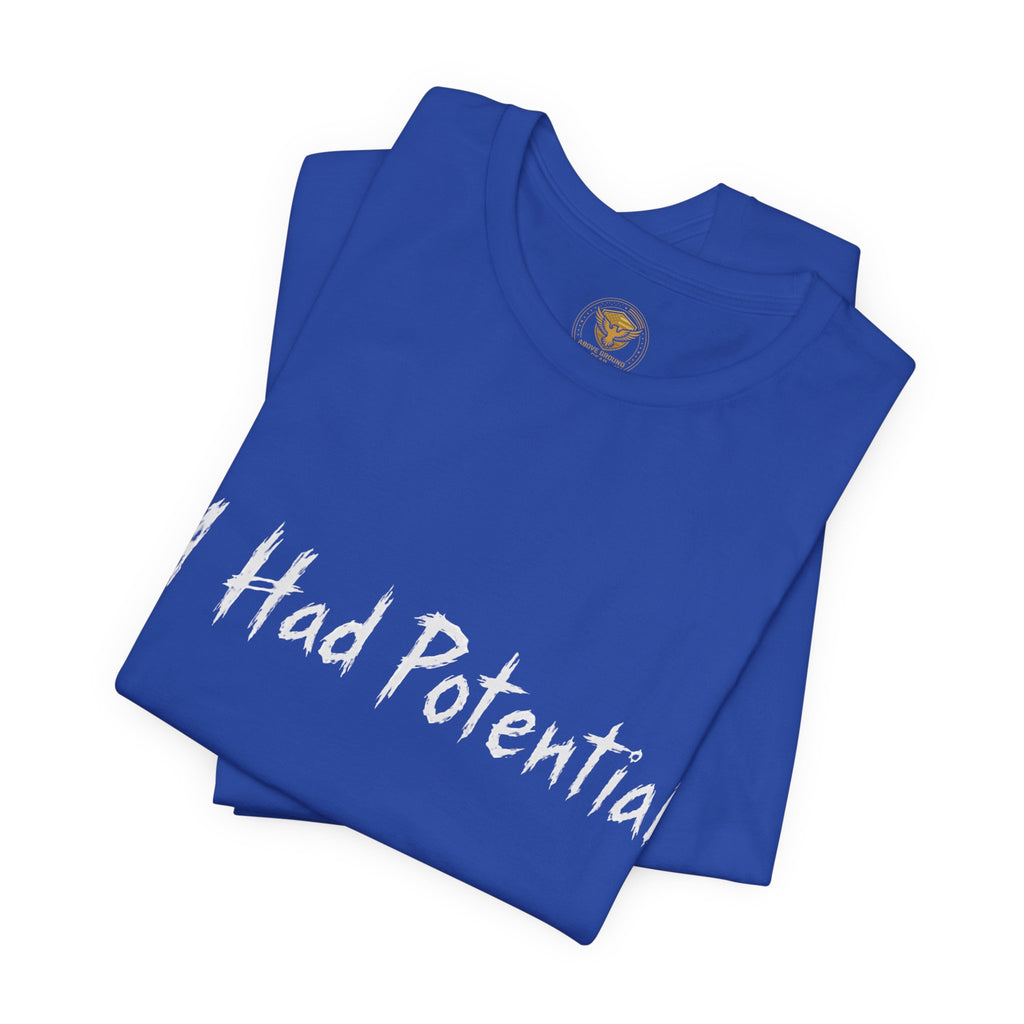 I Had Potential Tee - Funny Sarcastic Graphic T-Shirt