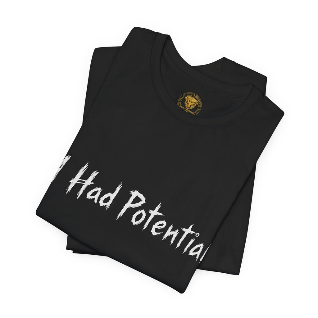 I Had Potential Tee - Funny Sarcastic Graphic T-Shirt