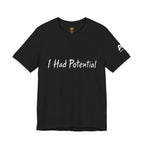 I Had Potential Tee - Funny Sarcastic Graphic T-Shirt