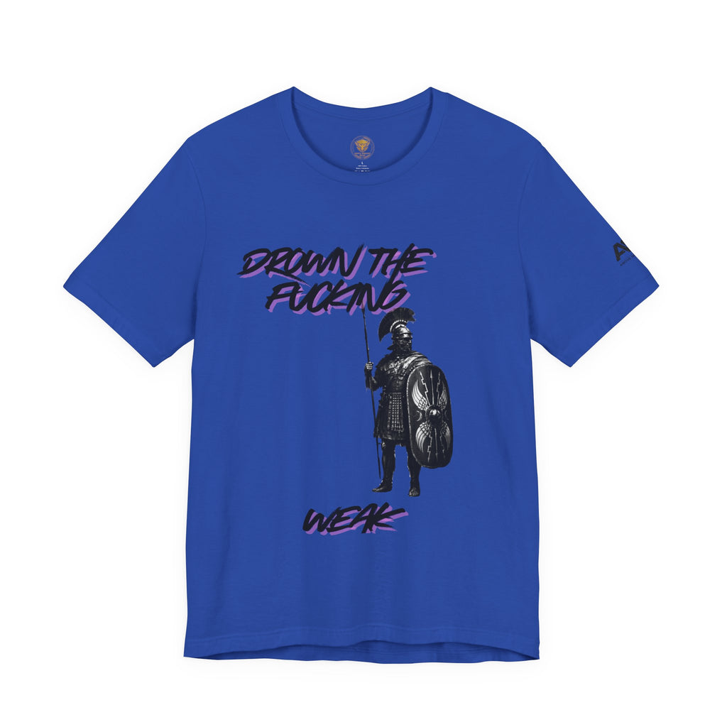 T-Shirt — "Drown the Fucking Weak" Spartan Warrior Graphic Tee