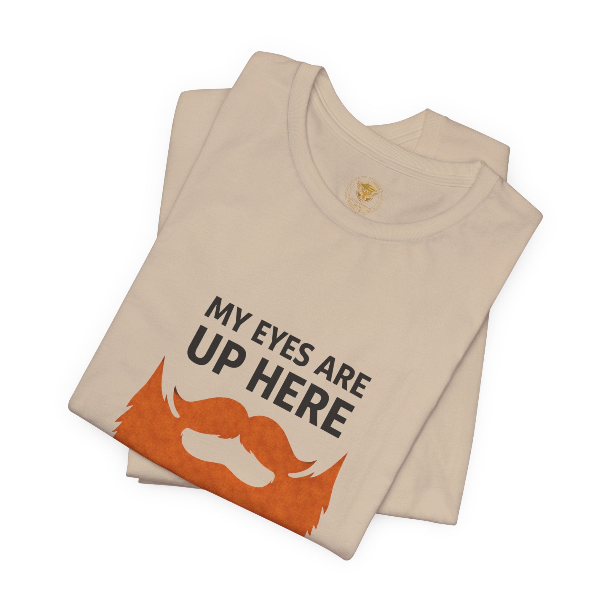 My Eyes Are Up Here Beard Graphic Tee